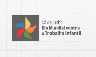 Campanha do Dia Mundial contra o Trabalho Infantil será aberta  hoje