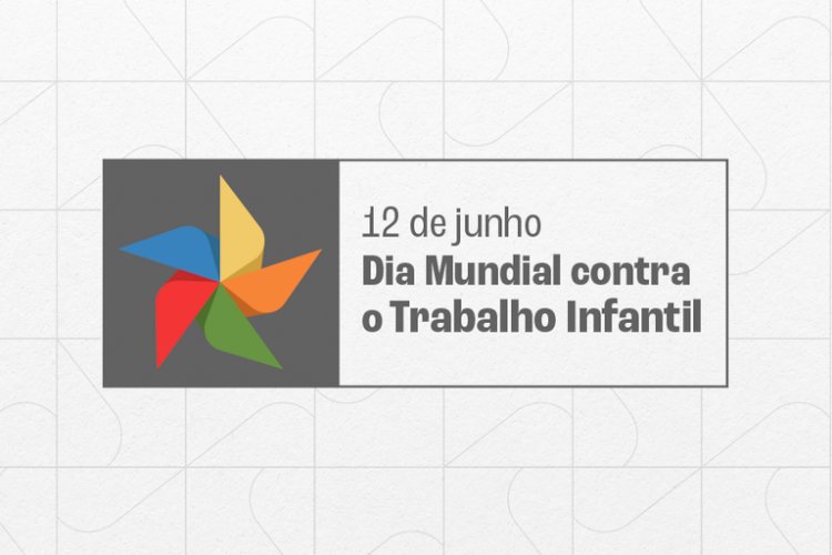 Campanha do Dia Mundial contra o Trabalho Infantil será aberta  hoje